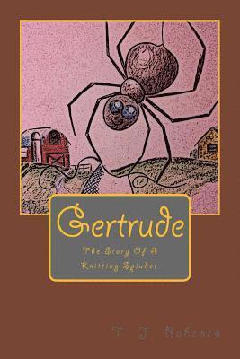 Gertrude: Gertrude: The Story Of A Knitting Spider. 1
