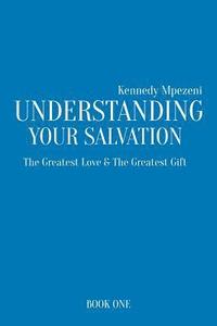 bokomslag Understanding Your Salvation: The Greatest Love & The Greatest Gift