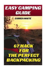 bokomslag Easy Camping Guide: 67 Hacks for the Perfect Backpacking: (Summer Camp, Camping Recipes)