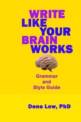 Dene Low Phdwr - Write Like Your Brain Works: Grammar and Style Guide, Häftad