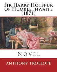 bokomslag Sir Harry Hotspur of Humblethwaite (1871). By: Anthony Trollope: Novel