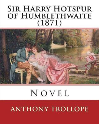 bokomslag Sir Harry Hotspur of Humblethwaite (1871). By: Anthony Trollope: Novel