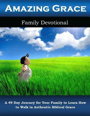 Alicia White - Amazing Grace Family Devotional: A 49 Day Journey for Your Family to Learn How to Walk in Authentic Biblical Grace, Häftad