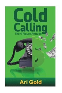 bokomslag Cold Calling: The 6 Figure Attitude