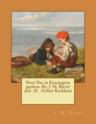 Peter Pan in Kensington gardens. By: J. M. Barrie and ill. Arthur Rackham 1