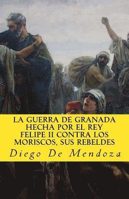 Diego Hurtado De Mendoza - La guerra de Granada hecha por el rey Felipe II contra los moriscos, sus rebelde, Häftad