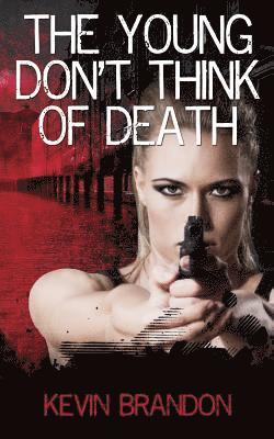 Kevin Brandon - The Young Don't Think Of Death, Häftad