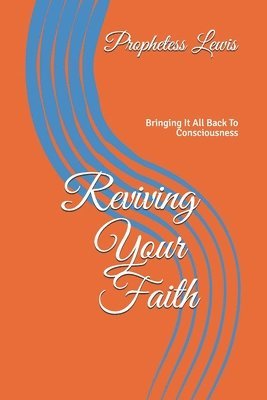 bokomslag Reviving Your Faith: Bringing It Back To Consciousness