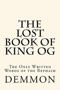 bokomslag The Lost Book of King Og: The Only Written Words of the Rephaim