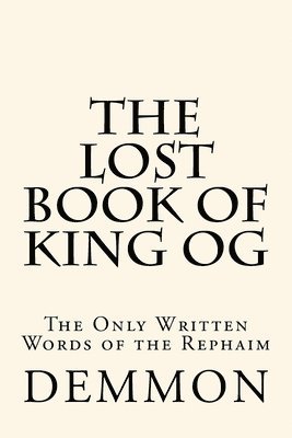 bokomslag The Lost Book of King Og: The Only Written Words of the Rephaim