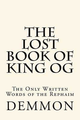 Demmon - The Lost Book of King Og: The Only Written Words of the Rephaim, Häftad