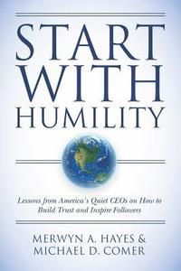 bokomslag Start With Humility: Lessons from America's Quiet CEOs on How to Build Trust and Inspire Followers