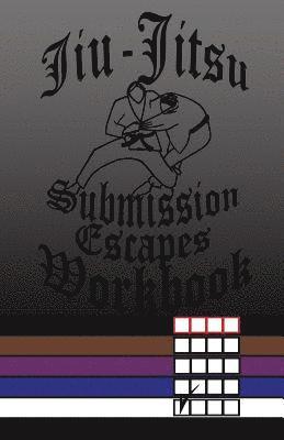 Jiu-Jitsu Submission Escapes Workbook 1