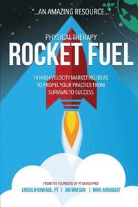 bokomslag Physical Therapy Rocket Fuel: 14 High-Velocity Marketing Ideas to Propel Your Practice from Survival to Success