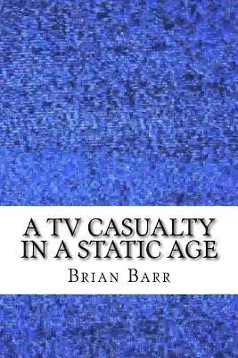 Brian Barr - A TV Casualty in a Static Age: An Existential Magical Realism Short Story, Häftad