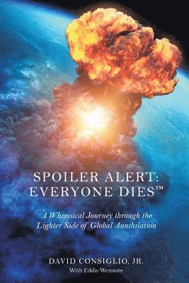 bokomslag Spoiler Alert: Everyone Dies(TM) The Lighter Side of Global Annihilation