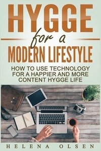 bokomslag Hygge for a Modern Lifestyle: How to use Technology for a Happier and More Content Hygge Lifestyle