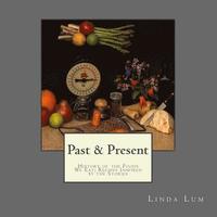 bokomslag Past & Present: History of the Foods We Eat; Recipes Inspired by the Stories