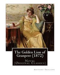 bokomslag The Golden Lion of Granpere (1872), By: Anthony Trollope: Novel (Original Classics)