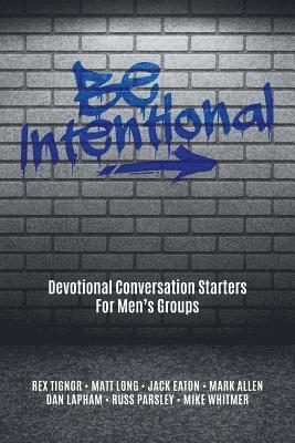 bokomslag Be Intentional: Devotional Conversation Starters For Men's Groups