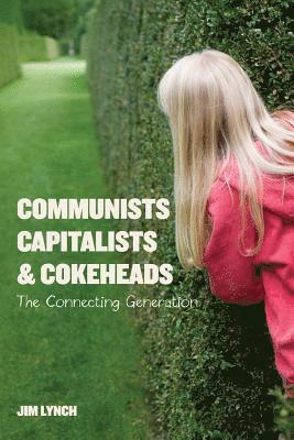 Jim Lynch - Communists, Capitalists & Cokeheads: The Connecting Generation, Häftad