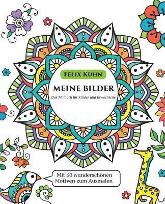 bokomslag Malbuch für Kinder und Erwachsene: Meine Bilder - Ruhe finden, Kreativität fördern und Gefühle besser ausdrücken - Mit 60 wunderschönen Motiven zum Au