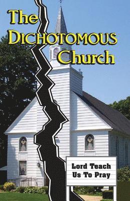 bokomslag The Dichotomous Church LORD TEACH US TO PRAY