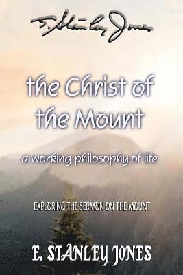 E. Stanley Jones - The Christ of the Mount: A Working Philosophy of Life, Häftad