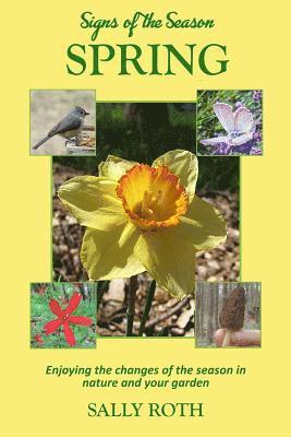 Signs of the Season: Spring: Enjoying the changes of the season in nature and your garden 1