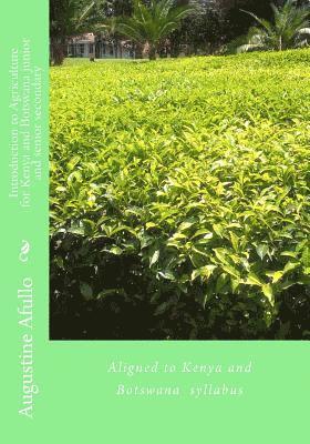 Introduction to Agriculture for Kenya and Botswana junior and senior secondary: Aligned to Kenya and Botswana syllabus 1