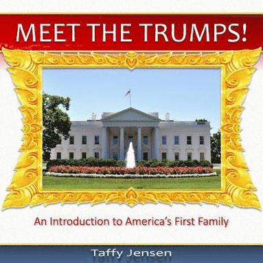 bokomslag Meet the Trumps: An Introduction to America's First Family