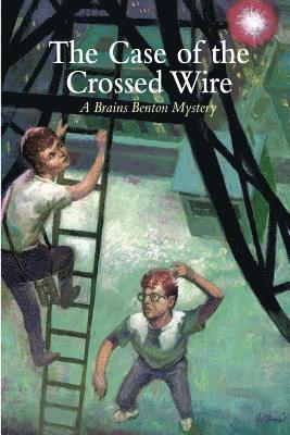 bokomslag The Case of the Crossed Wire: A Brains Benton Mystery