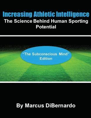 Marcus Dibernardo - Increasing Athletic Intelligence: The Science Behind Human Sporting Potential "The Subconscious Mind" Edition, Häftad
