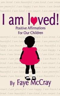 bokomslag I am loved! Positive Affirmations For Our Children