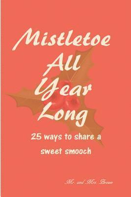 bokomslag Mistletoe All Year Long: 25 ways to share a sweet smooch
