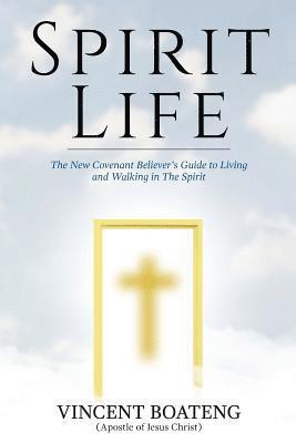 bokomslag Spirit Life: The New Covenant Believer's Guide to Living and Walking in The Spirit