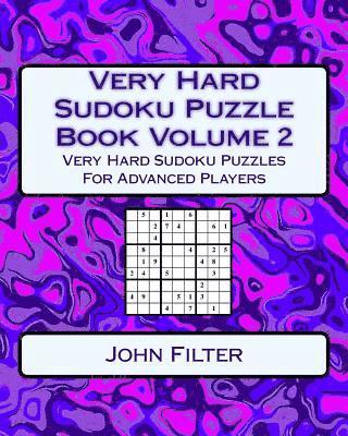 Very Hard Sudoku Puzzle Book Volume 2: Very Hard Sudoku Puzzles For Advanced Players 1