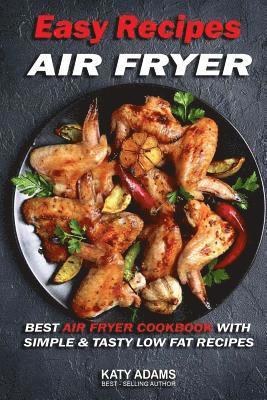 Easy Air Fryer Recipes: Best Air Fryer Cookbook with Simple & Tasty Low Fat Reci 1