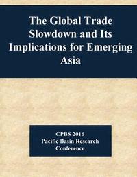 bokomslag The Global Trade Slowdown and Its Implications for Emerging Asia