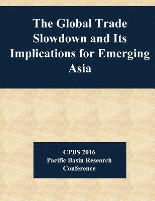 The Global Trade Slowdown and Its Implications for Emerging Asia 1