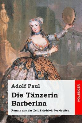Die Tänzerin Barberina: Roman aus der Zeit Friedrich des Großen 1