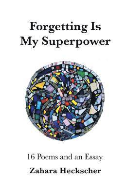 bokomslag Forgetting Is My Superpower: 16 Poems and an Essay