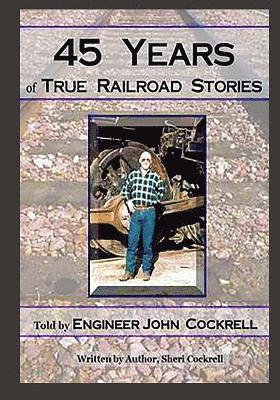 45 Years of True Railroad Stories 1