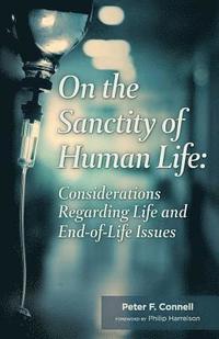 bokomslag On the Sanctity of Human Life: Considerations Regarding Life and End-Of-Life Issues