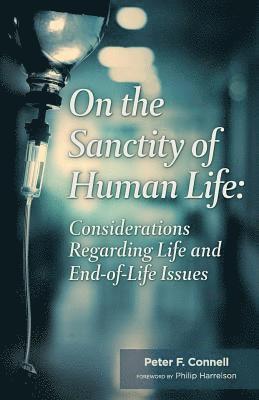 On the Sanctity of Human Life: Considerations Regarding Life and End-Of-Life Issues 1