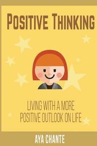 bokomslag Positive Thinking: Living with a more Positive Outlook in Life