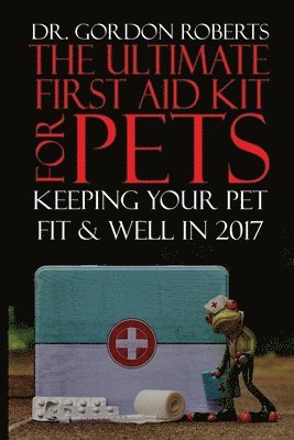 The Ultimate First Aid Kit for Pets: Keeping your pet well and fit in 2017 1