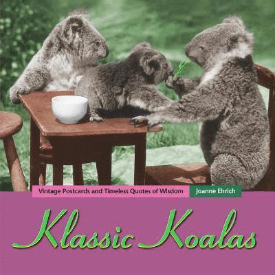 Joanne Ehrich - Klassic Koalas: Vintage Postcards And Timeless Quotes Of Wisdom (Trade Color Edition), Häftad