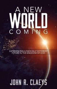 bokomslag A New World Coming: Experiencing A Radically Different Future In The Kingdom Of God