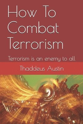 bokomslag How To Combat Terrorism: Terrorism is an enemy to all